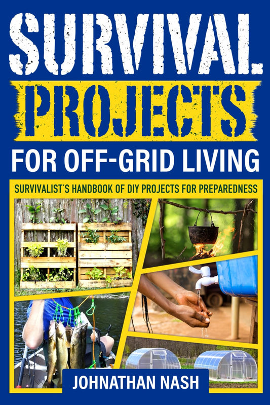"DIY Projects for Preparedness: A Comprehensive Handbook for Survivalists in Off-Grid Living"